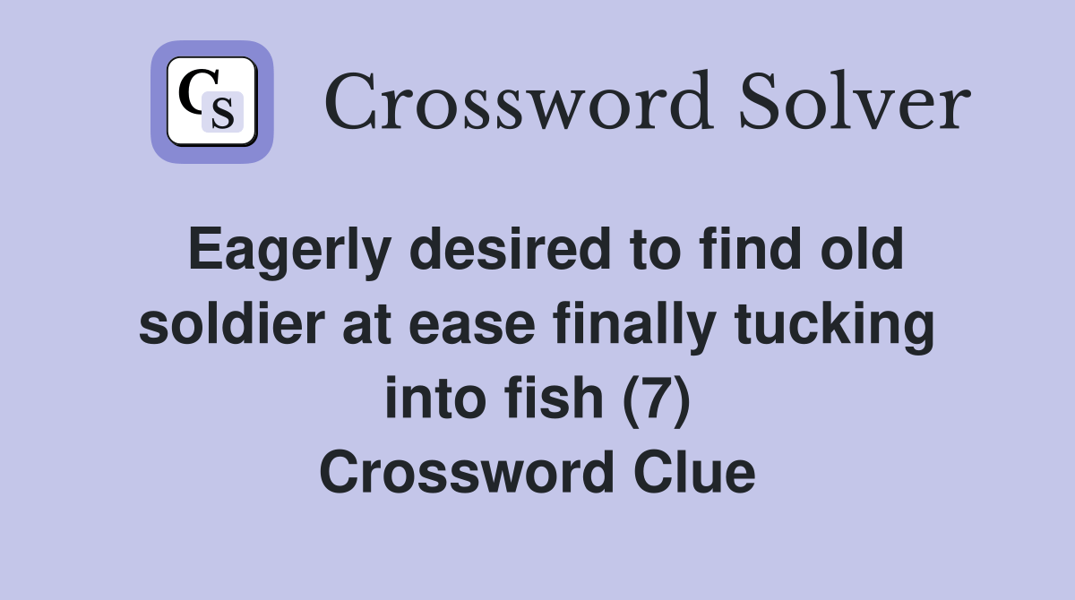 Eagerly desired to find old soldier at ease finally tucking into fish